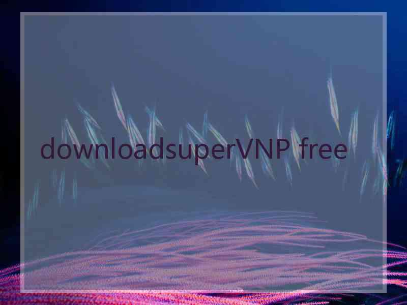 downloadsuperVNP free