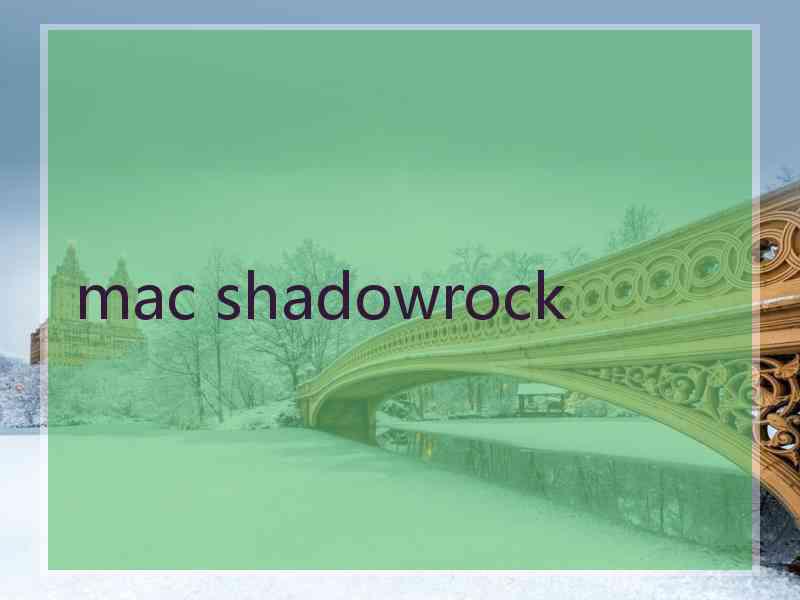 mac shadowrock