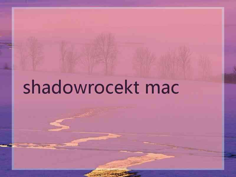 shadowrocekt mac