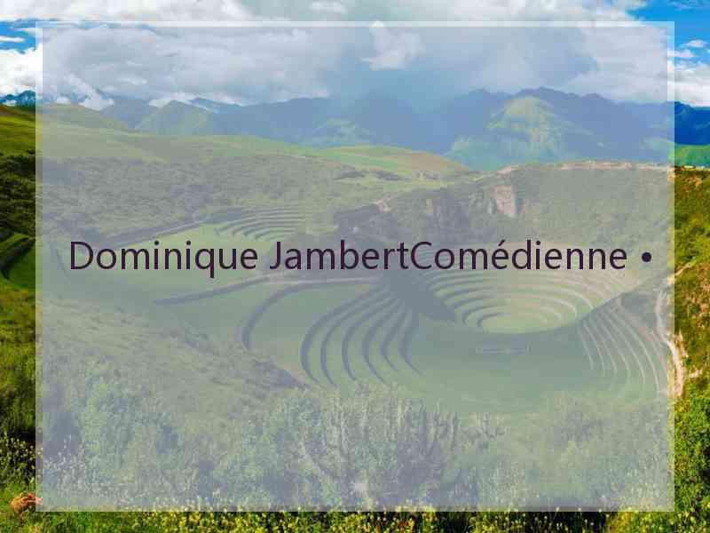 Dominique JambertComédienne •